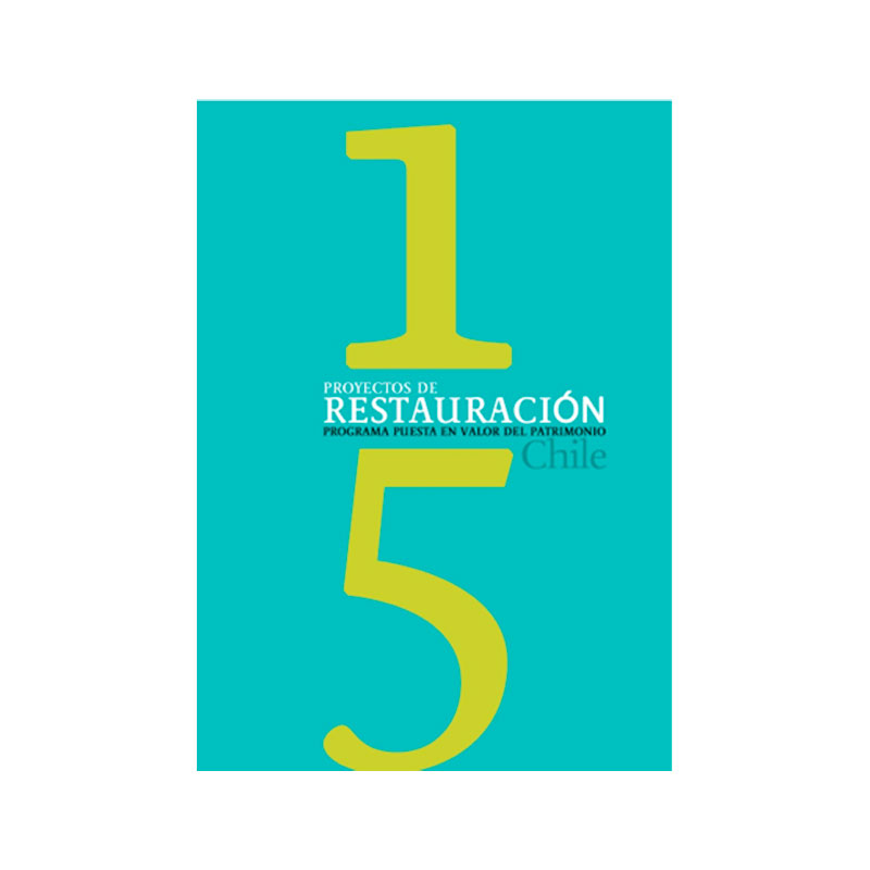 Portada: "15 proyectos de restauración: Programa puesta en valor del patrimonio Chile"