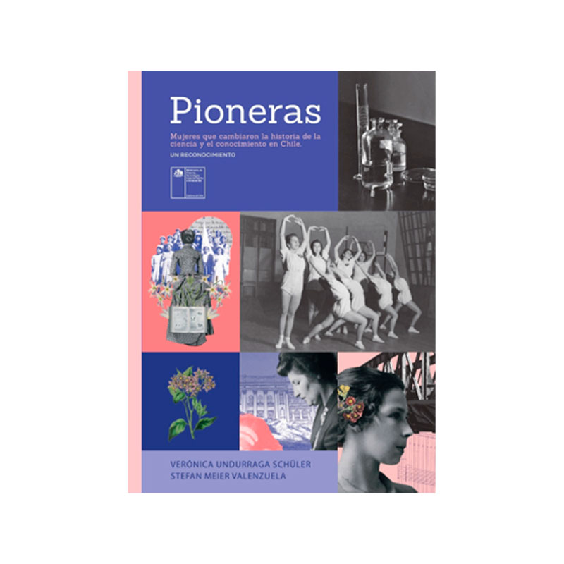 Portada: "Pioneras. Mujeres que cambiaron la historia de la ciencia y el conocimiento en Chile: un reconocimiento"